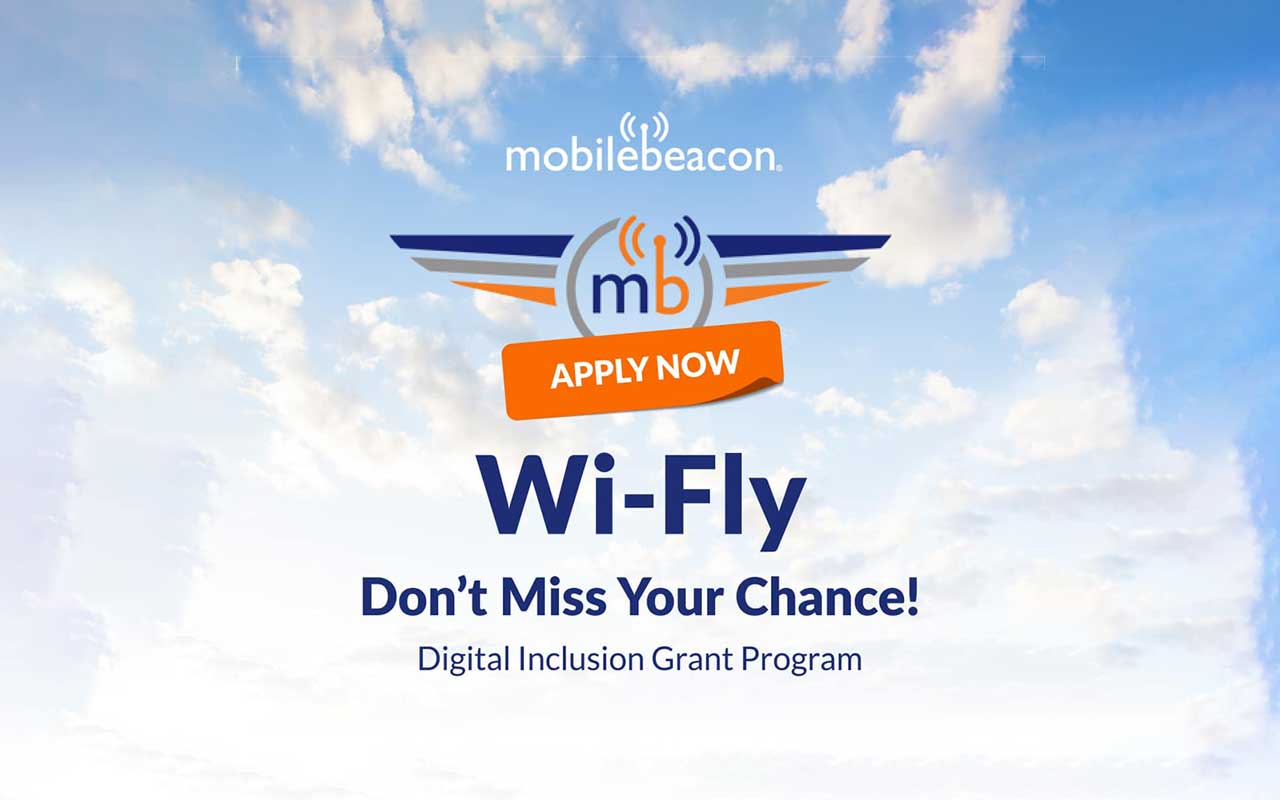 Mobile Beacon presents Wi-Fly. Don't miss your chance. Apply now for the digital inclusion grant program.